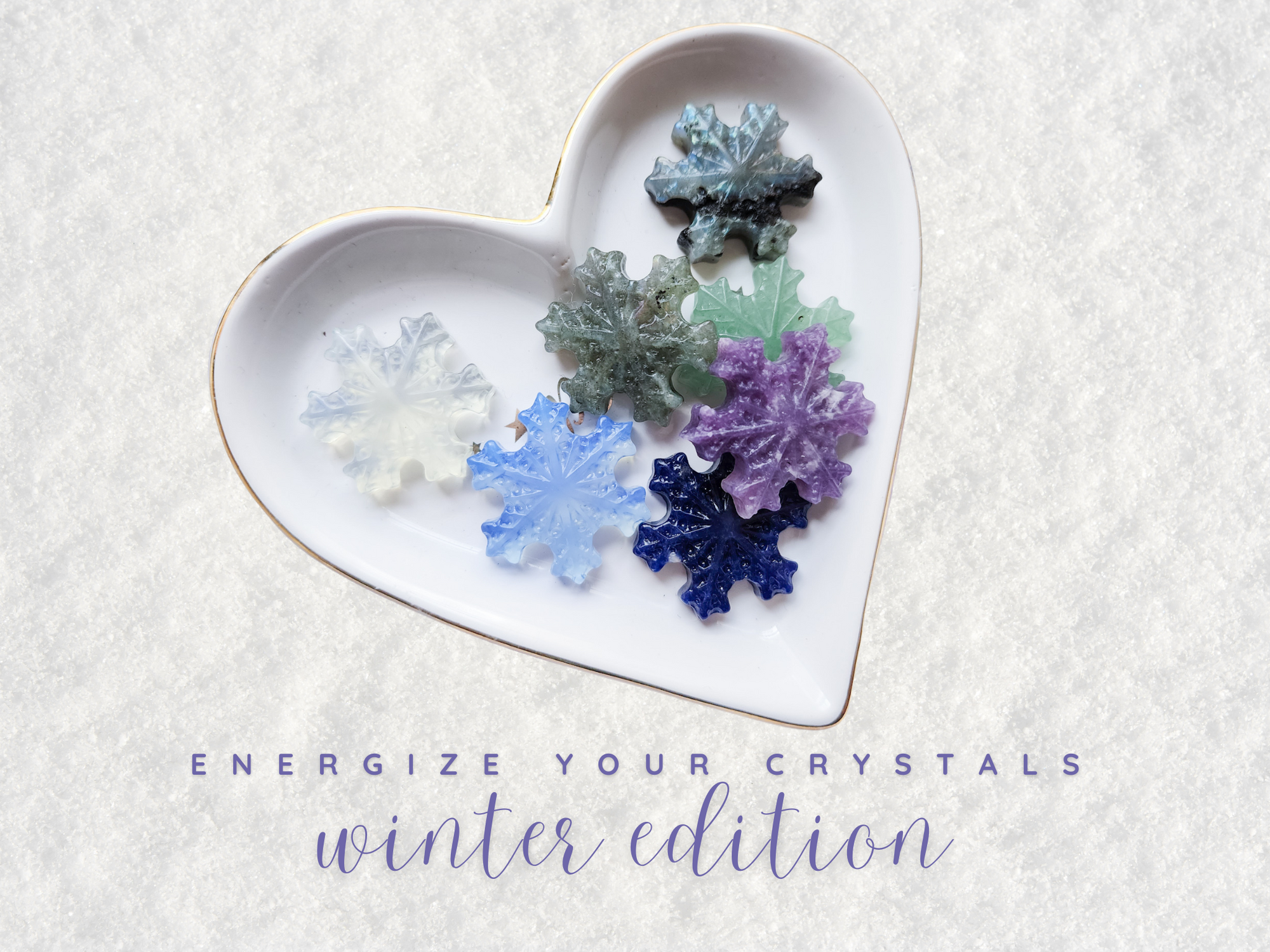 Energize Your Crystals: Winter Edition