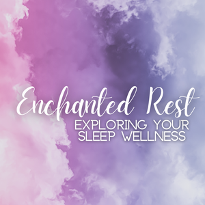 Enchanted Rest: Exploring Your Sleep Wellness - Friday, February 21 5:30pm-7pm