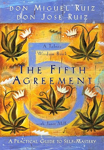 The Fifth Agreement: The Practical Guide to Self-Mastery || don Miguel Ruiz & don Jose Ruiz