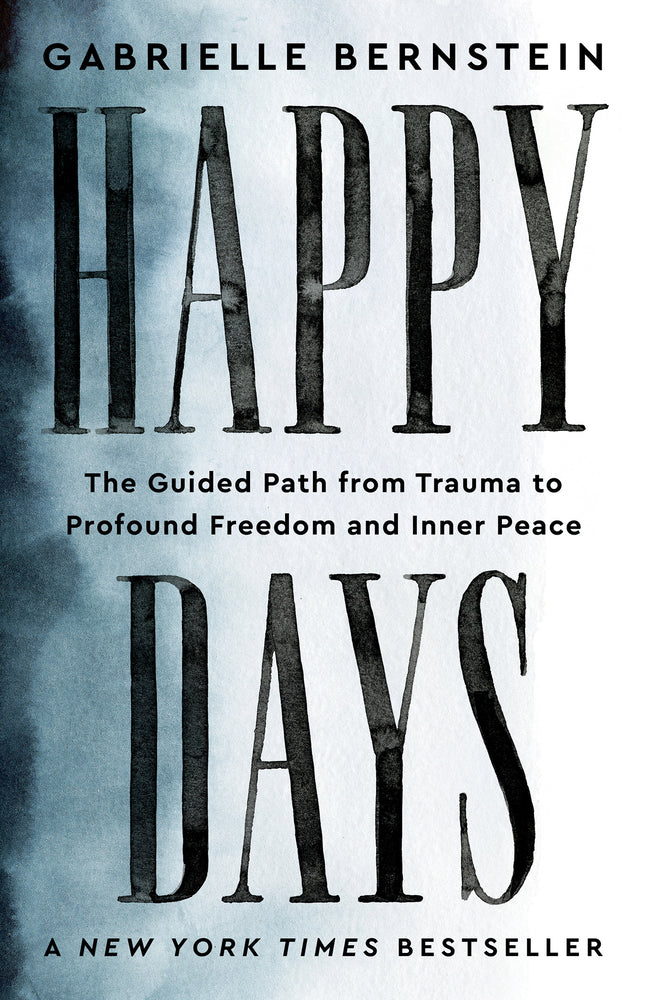 Happy Days: The Guided Path from Trauma to Profound Freedom and Inner Peace (Paperback) || Gabrielle Bernstein