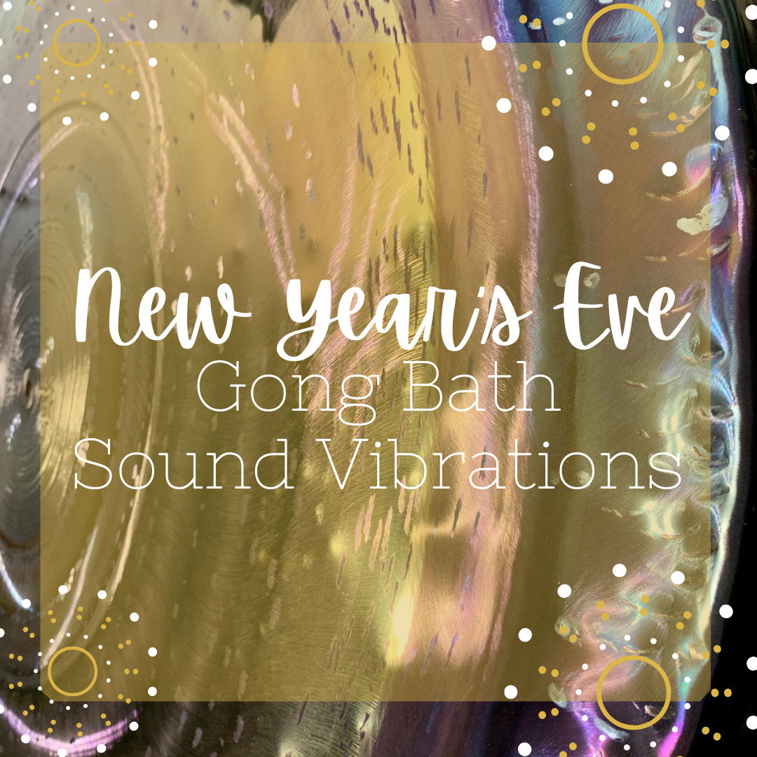 New Year's Eve Gong Bath Sound Vibrations - Tuesday, December 31 2-3pm