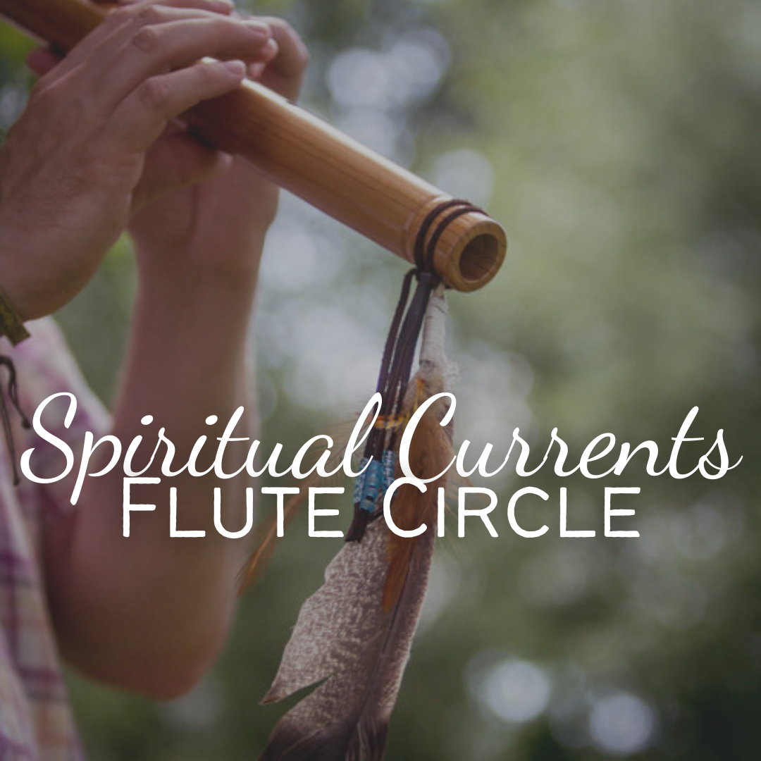 Spiritual Currents Flute CIrcle [Deposit] - Sunday, November 3 2pm-3:30pm