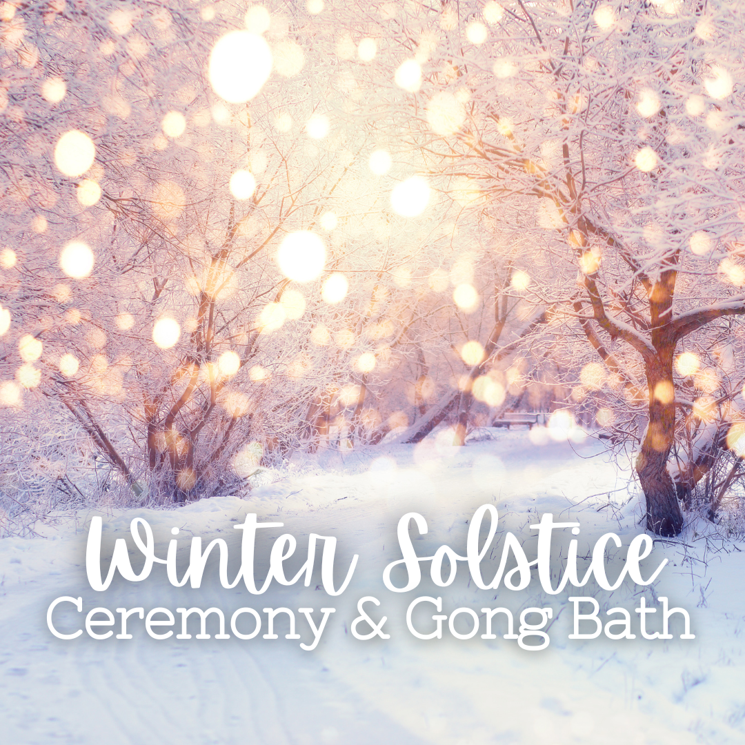 Winter Solstice Ceremony & Gong Sound Bath Meditation - Friday, December 20 6pm-8:30pm