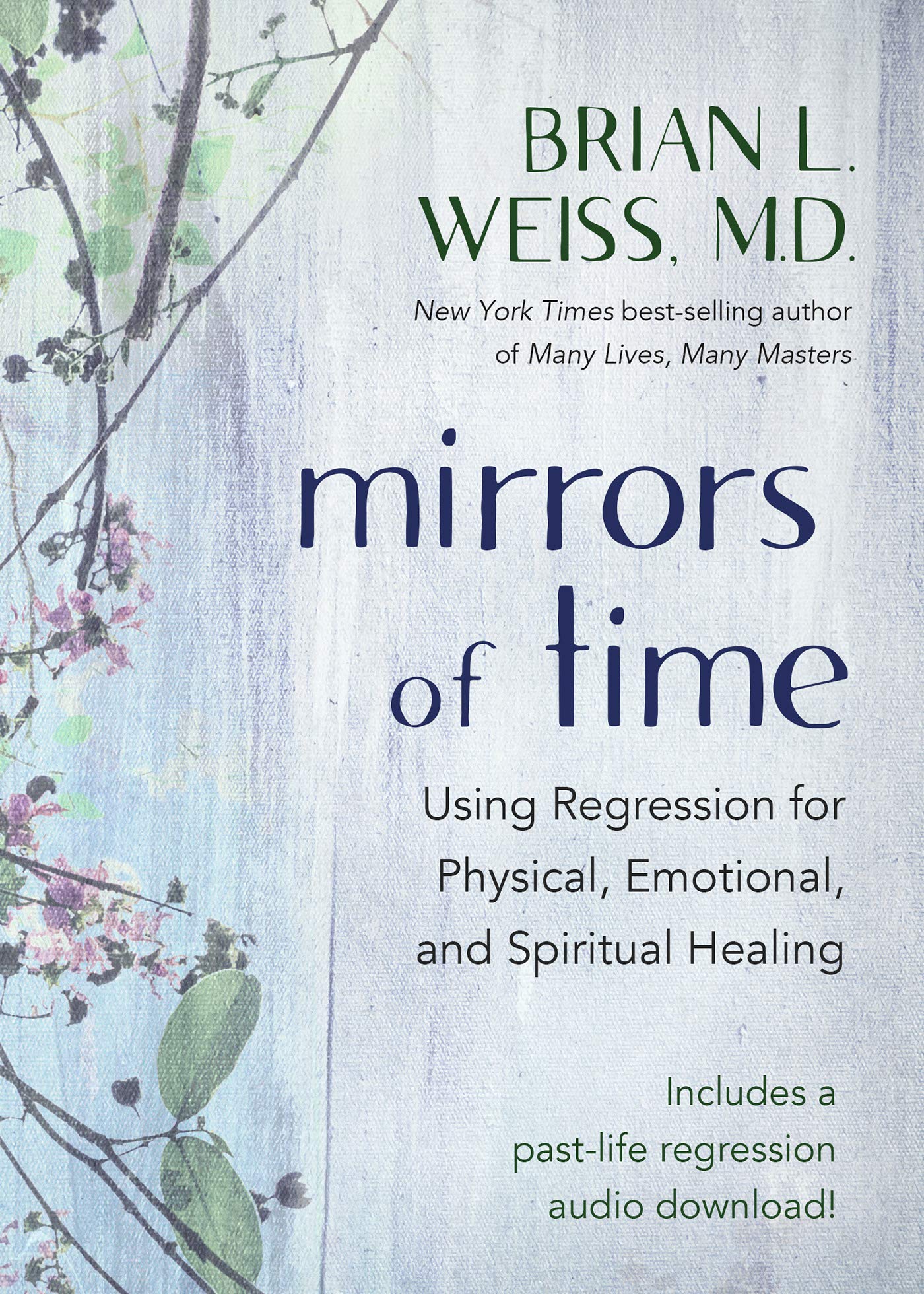 Mirrors of Time: Using Regression for Physical, Emotional, and Spiritual Healing || Brian L Weiss MD( Paperback)